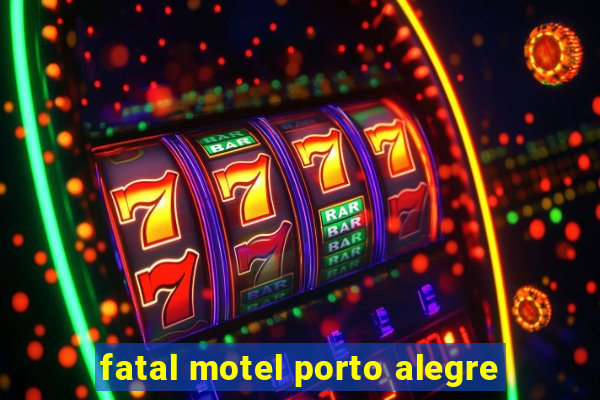 fatal motel porto alegre